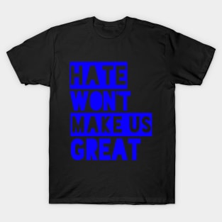 Hate Won't Make Us Grea T-Shirt